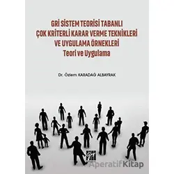 Gri Sistem Teorisi Tabanlı Çok Kriterli Karar Verme Teknikleri ve Uygulama Örnekleri Teori ve Uygula