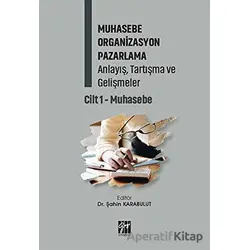 Muhasebe Organizasyon Pazarlama Anlayış, Tartışma ve Gelişmeler - Cilt 1
