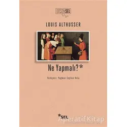 Ne Yapmalı? - Louis Althusser - Sel Yayıncılık