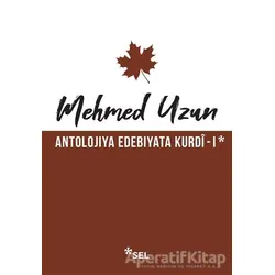 Antolojiya Edebiyata Kurdi - 1 - Mehmed Uzun - Sel Yayıncılık