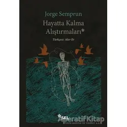 Hayatta Kalma Alıştırmaları - Jorge Semprun - Sel Yayıncılık
