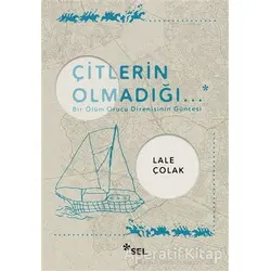 Çitlerin Olmadığı... - Lale Çolak - Sel Yayıncılık