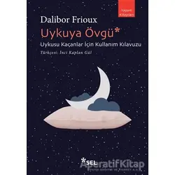 Uykuya Övgü: Uykusu Kaçanlar İçin Kullanım Kılavuzu - Dalibor Frioux - Sel Yayıncılık