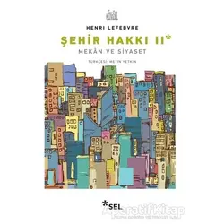 Şehir Hakkı 2 - Mekan ve Siyaset - Henri Lefebvre - Sel Yayıncılık