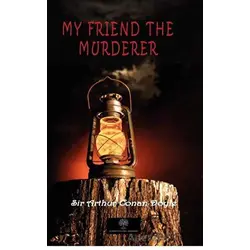 My Friend The Murderer - Sir Arthur Conan Doyle - Platanus Publishing