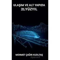 Ulaşım ve Alt Yapıda 21.Yüzyıl - Mehmet Çağrı Kızıltaş - Platanus Publishing