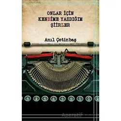 Onlar İçin Kendime Yazdığım Şiirler - Anıl Çetinbaş - Platanus Publishing