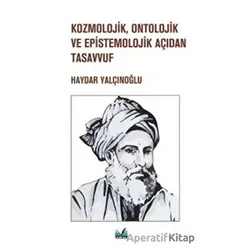 Kozmolojik, Ontolojik ve Epistemolojik Açıdan Tasavvuf - Haydar Yalçınoğlu - İzan Yayıncılık