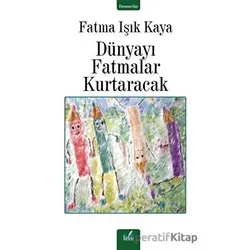 Dünyayı Fatmalar Kurtaracak - Fatma Işık Kaya - İzan Yayıncılık