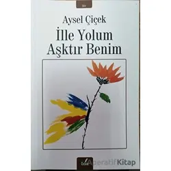 İlle Yolum Aşktır Benim - Aysel Çiçek - İzan Yayıncılık