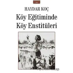 Köy Eğitiminde Köy Enstitüleri - Haydar Koç - İzan Yayıncılık