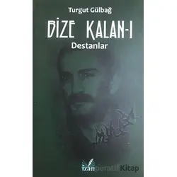 Destanlar - Bize Kalan 1 - Turgut Gülbağ - İzan Yayıncılık