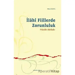 İlahi Fiillerde Zorunluluk - Sibel Kaya - Ankara Okulu Yayınları