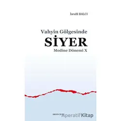 Vahyin Gölgesinde Siyer - Medine Dönemi 10 - İsrafil Balcı - Ankara Okulu Yayınları