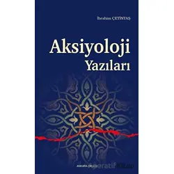 Aksiyoloji Yazıları - İbrahim Çetintaş - Ankara Okulu Yayınları
