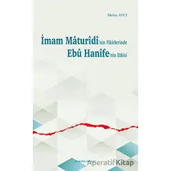 İmam Maturidinin Fikirlerinde Ebu Hanifenin Etkisi - Metin Avcı - Ankara Okulu Yayınları
