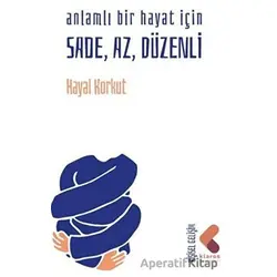 Anlamlı Bir Hayat İçin Sade, Az, Düzenli - Hayal Korkut - Klaros Yayınları