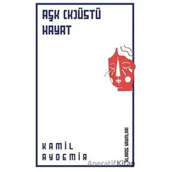 Aşk (K)Üstü Hayat - Kamil Aydemir - Klaros Yayınları