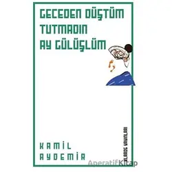 Geceden Düştüm Tutmadın Ay Gülüşlüm - Kamil Aydemir - Klaros Yayınları