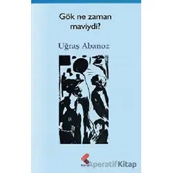 Gök Ne Zaman Maviydi ? - Uğraş Abanoz - Klaros Yayınları