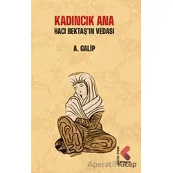 Kadıncık Ana - Hacı Bektaşın Vedası - A.Galip - Klaros Yayınları