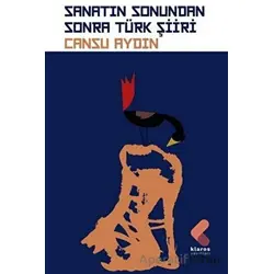 Sanatın Sonundan Sonra Türk Şiiri - Cansu Aydın - Klaros Yayınları