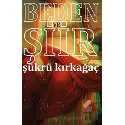 Beden ve Şiir - Şükrü Kırkağaç - Klaros Yayınları