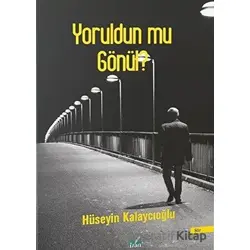 Yoruldun Mu Gönül? - Hüseyin Kalaycıoğlu - İzan Yayıncılık