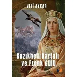 Kazıkbeli Kartalı ve Frenk Gülü - Veli Aykar - Ateş Yayınları