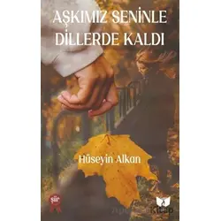 Aşkımız Seninle Dillerde Kaldı - Hüseyin Alkan - Ateş Yayınları