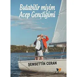Bulabilir miyim Acep Gençliğimi - Şemsettin Ceran - Ateş Yayınları