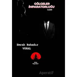 Gölgeler İmparatorluğu Cilt: 1 - Emrah Bahadır Vural - Ateş Yayınları