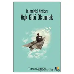 İçimdeki Notları Aşk Gibi Okumak - Yılmaz Kuzucu - Ateş Yayınları