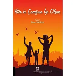 Yeter Ki Çocuğum İyi Olsun - Zilan Uğurlu - Akademisyen Kitabevi