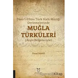 Darü’l-Elhan Türk Halk Müziği Derlemelerinde Muğla Türküleri - Ünsal Deniz - Akademisyen Kitabevi