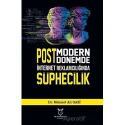 Postmodern Dönemde İnternet Reklamcılığında Şüphecilik - Mehmet Ali Gazi - Akademisyen Kitabevi