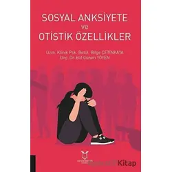 Sosyal Anksiyete ve Otistik Özellikler - Betül Bilge Çetinkaya - Akademisyen Kitabevi