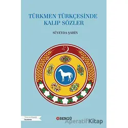 Türkmen Türkçesinde Kalıp Sözler - Süveyda Şahin - Bengü Yayınları