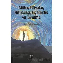 Mitler, Rüyalar, Bilinçdışı, Eş Benlik ve Sinema - Aziz Tamer Güler - Akademisyen Kitabevi