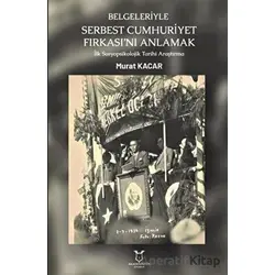 Belgeleriyle Serbest Cumhuriyet Fırkası’nı Anlamak - Murat Kacar - Akademisyen Kitabevi
