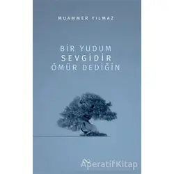 Bir Yudum Sevgidir Ömür Dediğin - Muammer Yılmaz - Bengisu Yayınları