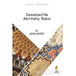 Zemahşeri’de Akıl-Vahiy İlişkisi - Adem Eryiğit - Çıra Yayınları