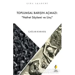 Toplumsal Barışın Açmazı: Nefret Söylemi ve Linç - Çağlar Karakış - Çıra Yayınları