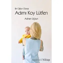Bir Oğlun Olursa Adımı Koy Lütfen - Adnan Uçkun - Luna Çocuk Yayınları