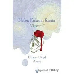 Neden Kulağını Kestin Vincent? - Gülcan Ukşal Aksoy - Luna Yayınları