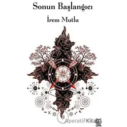 Sonun Başlangıcı - İrem Mutlu - Luna Yayınları