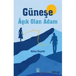 Güneşe Aşık Olan Adam - Kübra Özçelik - Luna Yayınları