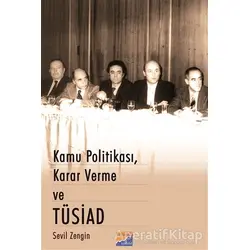 Kamu Politikası, Karar Verme ve Tüsiad - Sevil Zengin - Siyasal Kitabevi