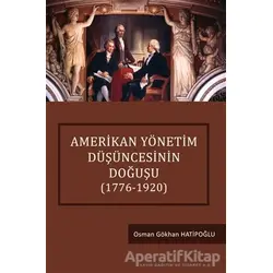 Amerikan Yönetim Düşüncesinin Doğuşu (1776-1920) - Osman Gökhan Hatipoğlu - Siyasal Kitabevi
