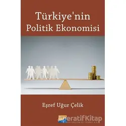 Türkiye’nin Politik Ekonomisi - Eşref Uğur Çelik - Siyasal Kitabevi